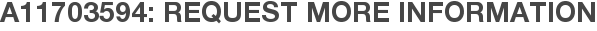 A11703594: Request More Information
