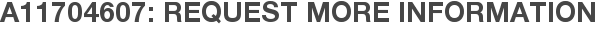 A11704607: Request More Information