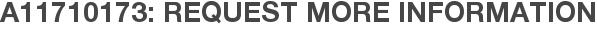 A11710173: Request More Information
