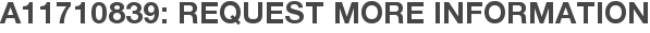 A11710839: Request More Information