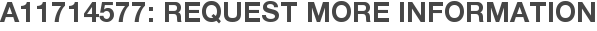 A11714577: Request More Information
