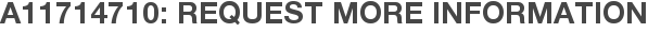 A11714710: Request More Information