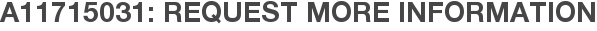A11715031: Request More Information