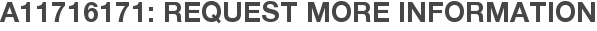 A11716171: Request More Information