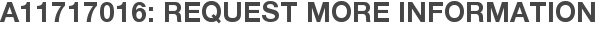 A11717016: Request More Information