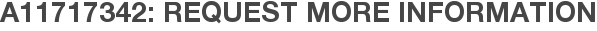 A11717342: Request More Information