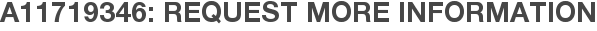 A11719346: Request More Information
