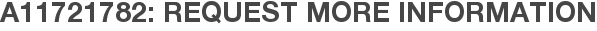 A11721782: Request More Information