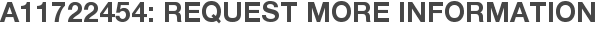 A11722454: Request More Information