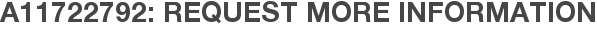 A11722792: Request More Information
