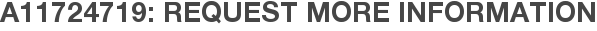 A11724719: Request More Information