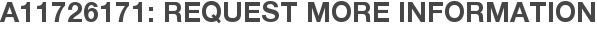 A11726171: Request More Information