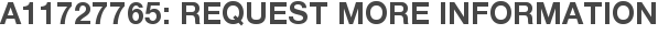 A11727765: Request More Information