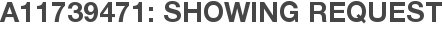 A11739471: Showing Request
