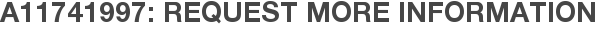A11741997: Request More Information