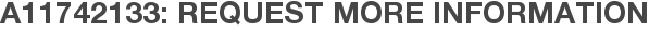 A11742133: Request More Information