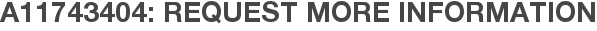 A11743404: Request More Information