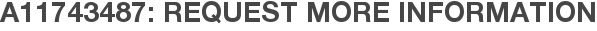 A11743487: Request More Information
