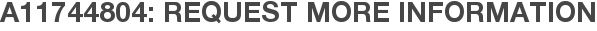 A11744804: Request More Information
