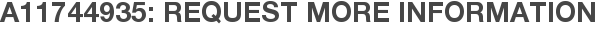 A11744935: Request More Information