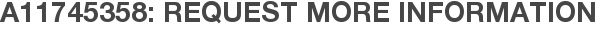 A11745358: Request More Information