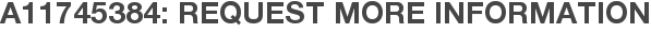 A11745384: Request More Information