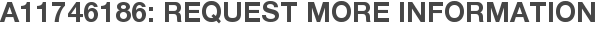 A11746186: Request More Information