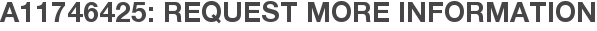 A11746425: Request More Information