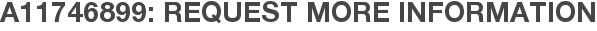 A11746899: Request More Information
