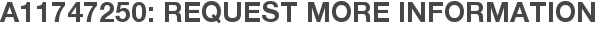 A11747250: Request More Information