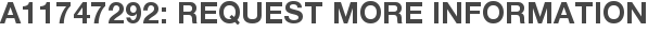 A11747292: Request More Information