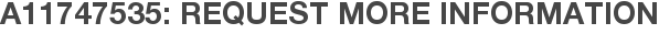 A11747535: Request More Information
