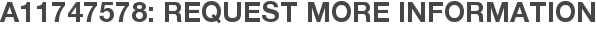 A11747578: Request More Information