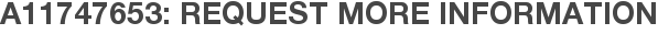 A11747653: Request More Information