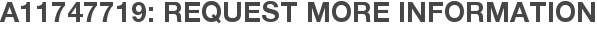 A11747719: Request More Information