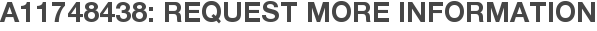 A11748438: Request More Information