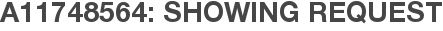 A11748564: Showing Request