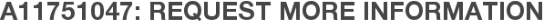 A11751047: Request More Information