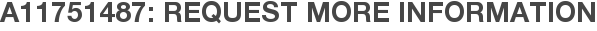 A11751487: Request More Information