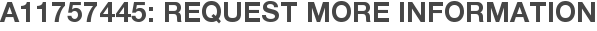 A11757445: Request More Information