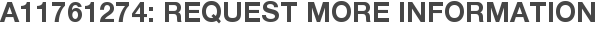 A11761274: Request More Information