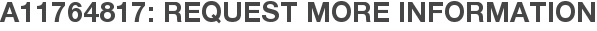 A11764817: Request More Information
