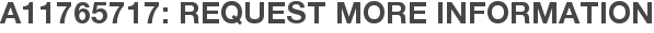 A11765717: Request More Information