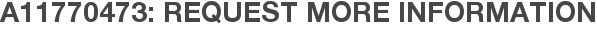 A11770473: Request More Information