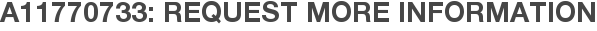 A11770733: Request More Information