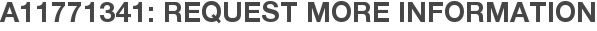 A11771341: Request More Information