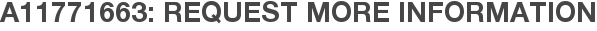 A11771663: Request More Information