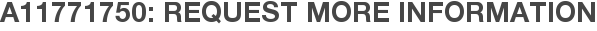A11771750: Request More Information