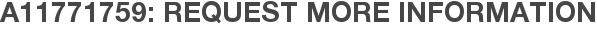 A11771759: Request More Information