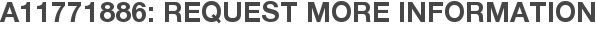 A11771886: Request More Information